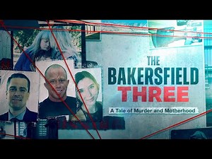 The Bakersfield 3: A Tale of Murder and Motherhood