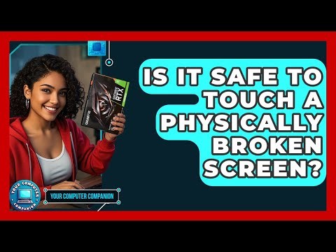 Is It Safe To Touch A Physically Broken Screen? - Your Computer Companion