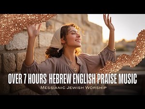 All Night Anointed Messianic Jewish Praise & Worship Over 7 Hours, NEW Hebrew English Songs