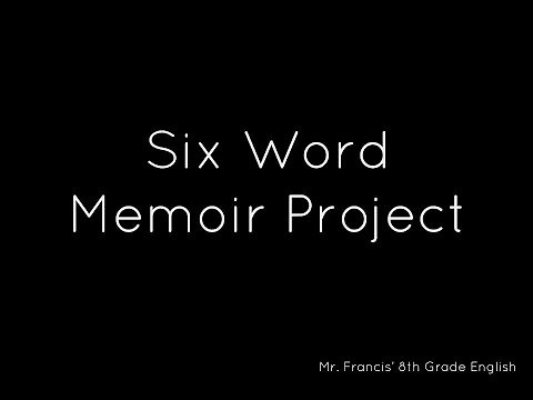 SIX WORD MEMOIRS - Mr. Francis's 8th Grade Class
