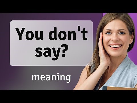 Understanding the Phrase "You Don't Say?" - A Guide to English Idioms