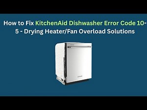How to Fix KitchenAid Dishwasher Error Code 10-5 - Drying Heater/Fan Overload Solutions