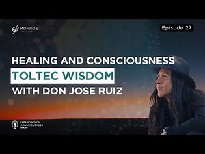 Journey into Toltec Wisdom: Healing, Consciousness, and Detachment with Don Jose Ruiz | EOC Ep.27