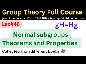 lec#46 Normal subgroups theorems, results and properties full #mathematics #lectures #ppsc #maths
