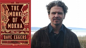 Dave Eggers on His New Book, the Story of a Man Who Risked His Life for Coffee