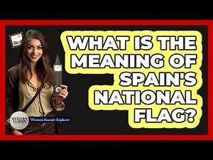 What Is The Meaning Of Spain's National Flag?