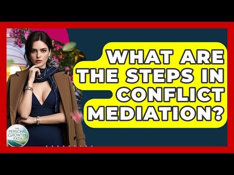 What Are The Steps In Conflict Mediation? - The Personal Growth Path