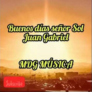 Buenos días señor Sol - Juan Gabriel [LETRA]