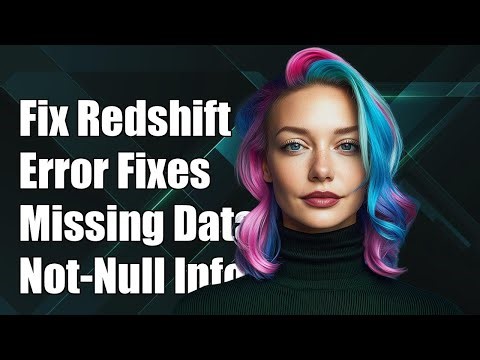 How to Fix Redshift Error: Missing Data for Not-Null Field Explained