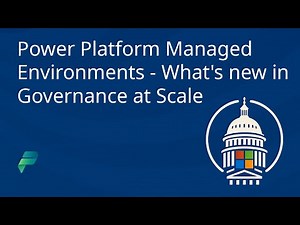 Power Platform Managed Environments What’s New in Governance at Scale