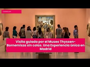 Visita guiada por el Museo Thyssen Bornemisza sin colas Una Experiencia única en Madrid