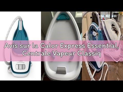 Avis sur la Calor Express Essential, Centrale Vapeur Classique, Débit vapeur 280 g/min, Réglage manu