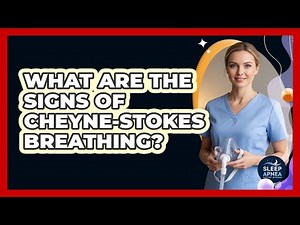 What Are The Signs Of Cheyne-Stokes Breathing?
