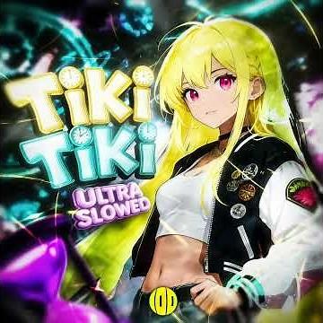 tiki tiki (ultra slowed)