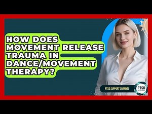 How Does Movement Release Trauma In Dance/Movement Therapy? - PTSD Support Channel