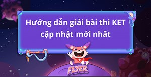 [FULL] Hướng dẫn giải bài thi KET Cambridge cập nhật MỚI NHẤT