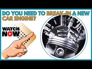 Do You Need to Break-In a New Car Engine? Mechanic Explains!