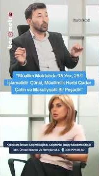 "Müəllim Məktəbdə 45 Yox, 25 İl İşləməlidir Müəllimlik Hərbi Qədər Çətin və Məsuliyyətli Bir Peşədir