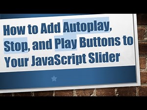 How to Add Autoplay, Stop, and Play Buttons to Your JavaScript Slider
