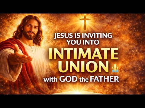 Jesus is inviting you into an intimate union with God the Father (Abba).