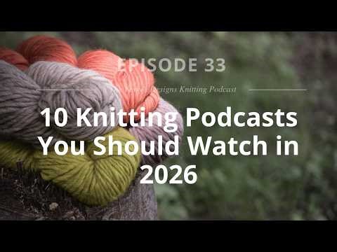 Episode 33: | 10 Knitting Podcasts you need to watch in 2026 | My favorite YouTube channels