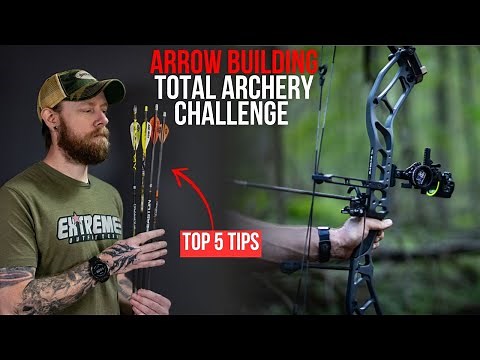 Top 5 Tips: Building Arrows For Total Archery Challenge