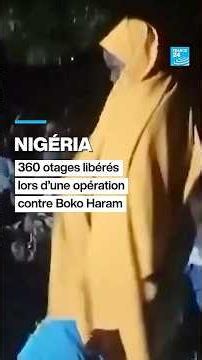 🇳🇬 #Nigeria : 360 #otages libérés lors d’une opération contre #BokoHaram • FRANCE 24