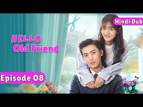 HELLO OLD FRIEND - EP 08 【Hindi Dubbed】Love bana safai krne wala 💞 Chinese Drama in Hindi Dubbed