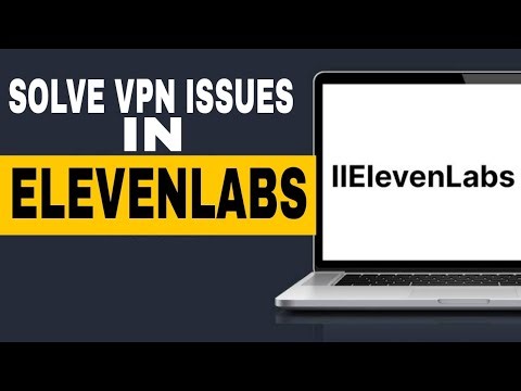 How To Solve Vpn Issue In Elevenlabs