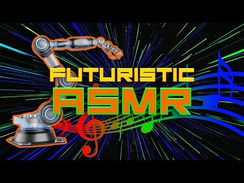 Futuristic Vibes and Sounds [ASMR]