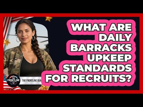 What Are Daily Barracks Upkeep Standards For Recruits?