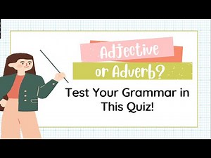 Adjective or Adverb? Test your grammar in this quiz!