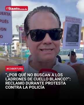 “¿Por qué no buscan a los ladrones de cuello blanco?”: reclamo durante protesta contra la Policía