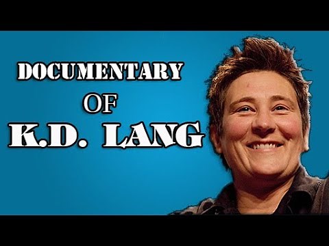 k.d. Lang Documentary - Biography of the life of k.d. Lang