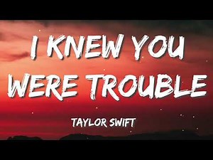 Taylor Swift - I Knew You Were Trouble (Lyrics)