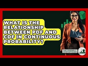 What Is The Relationship Between PDF And CDF In Continuous Probability? - The Friendly Statistician