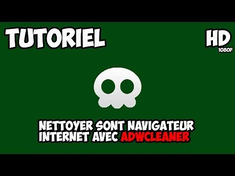 Tutoriel nettoyer sont navigateur internet avec AdwCleaner [Tuto|Fr|HD]