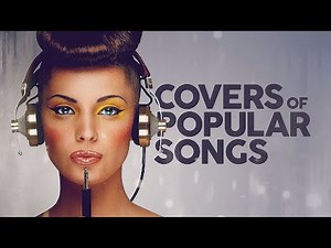 Covers Of Popular Songs - 30 Hits