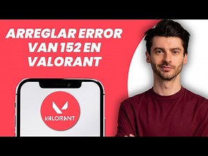Cómo solucionar el error Van 152 de Valorant (GUÍA COMPLETA)