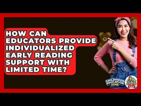 How Can Educators Provide Individualized Early Reading Support With Limited Time?