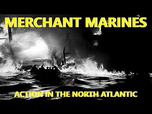 Merchant Marines, Action in the North Atlantic.