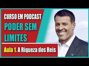 💪 Curso Poder Sem Limites | 🧠 Aula 1. A Riqueza dos Reis 💰 | Tony Robbins #Podcast #PNL