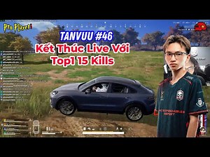 PUBG PC I TE_Tanvuu #46 I Kết Thúc Live Với Top1 15 Kills
