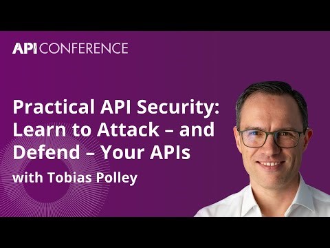 Practical API Security: Learn to Attack & Defend Your APIs | API Conference Berlin 2025