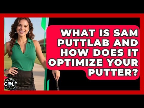 What Is SAM PuttLab And How Does It Optimize Your Putter? - All About Golf Pros