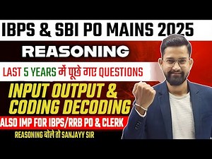 Input Output & Coding Decoding for IBPS & SBI PO Mains 2025 | Last 5 Years PYQs | By Sanjay Sir