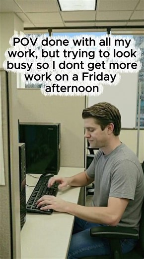 When your busy looking busy on a Friday afternoon