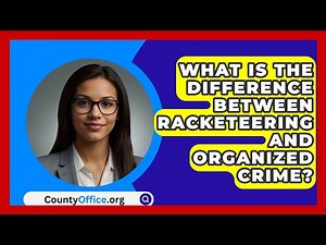 What Is the Difference Between Racketeering and Organized Crime? | CountyOffice News