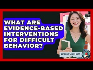What Are Evidence-Based Interventions For Difficult Behavior? - Aspiring Teacher Guide