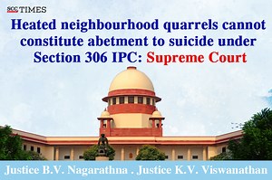 Heated neighbourhood quarrels cannot constitute abetment to suicide under Section 306 IPC: Supreme Court